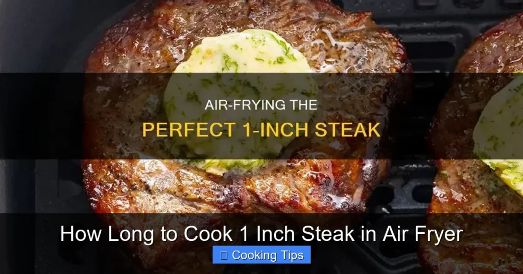 How Long to Cook 1 Inch Steak in Air Fryer