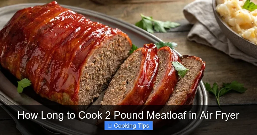 How Long to Cook 2 Pound Meatloaf in Air Fryer
