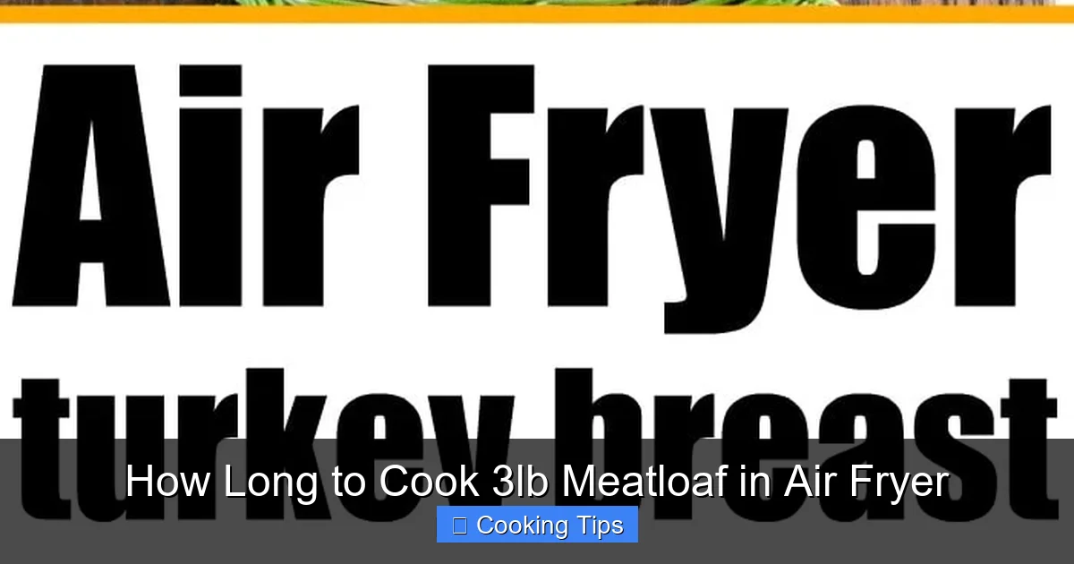 How Long to Cook 3lb Meatloaf in Air Fryer