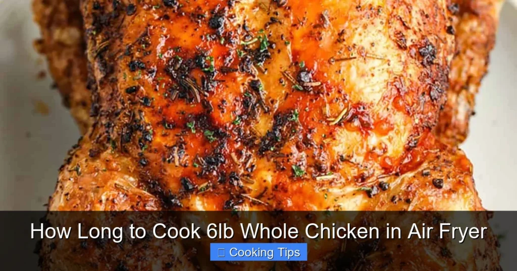 How Long to Cook 6lb Whole Chicken in Air Fryer