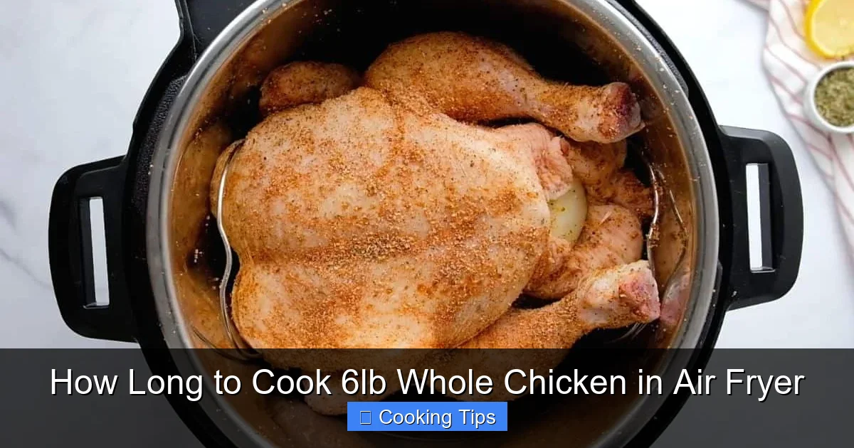 How Long to Cook 6lb Whole Chicken in Air Fryer