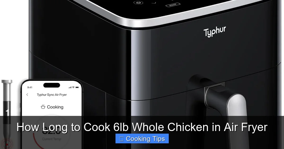 How Long to Cook 6lb Whole Chicken in Air Fryer