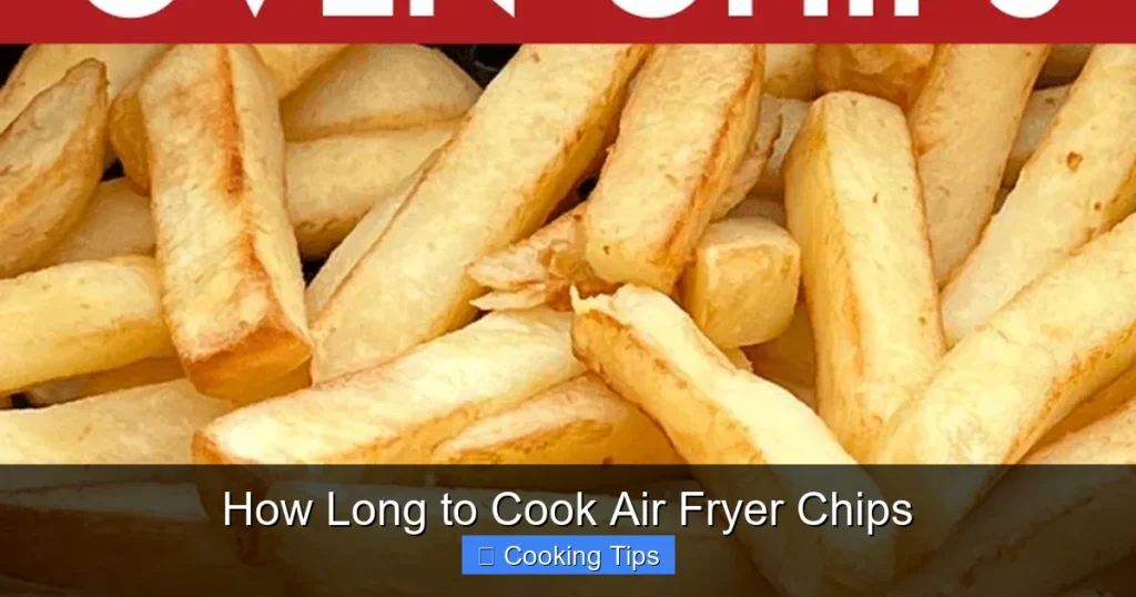 How Long to Cook Air Fryer Chips