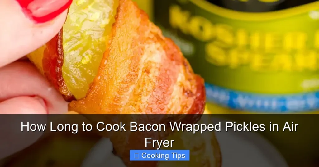 How Long to Cook Bacon Wrapped Pickles in Air Fryer