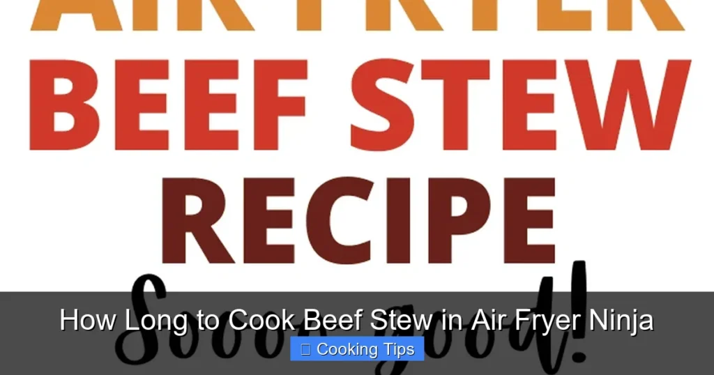 How Long to Cook Beef Stew in Air Fryer Ninja