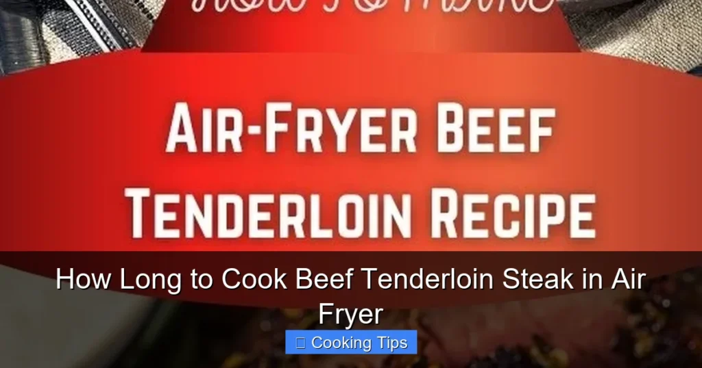 How Long to Cook Beef Tenderloin Steak in Air Fryer