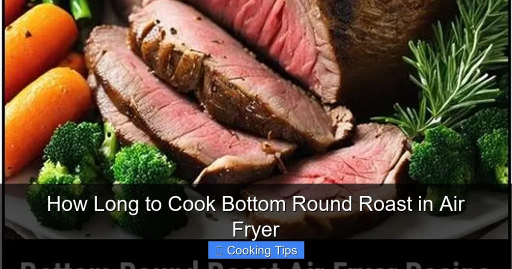 How Long to Cook Bottom Round Roast in Air Fryer