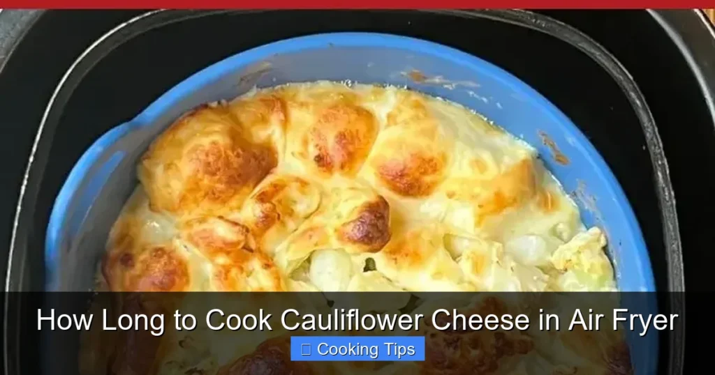 How Long to Cook Cauliflower Cheese in Air Fryer