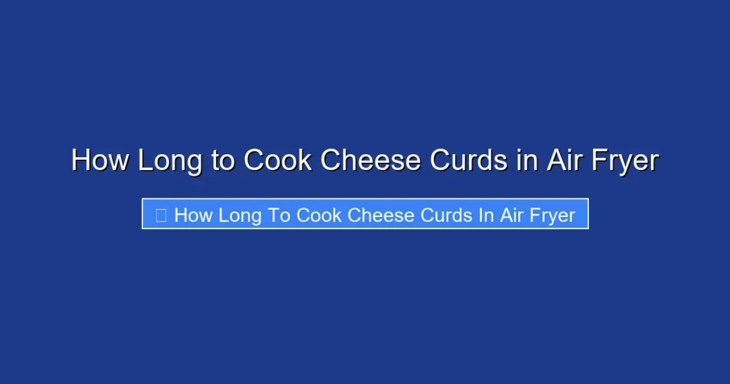 How Long to Cook Cheese Curds in Air Fryer