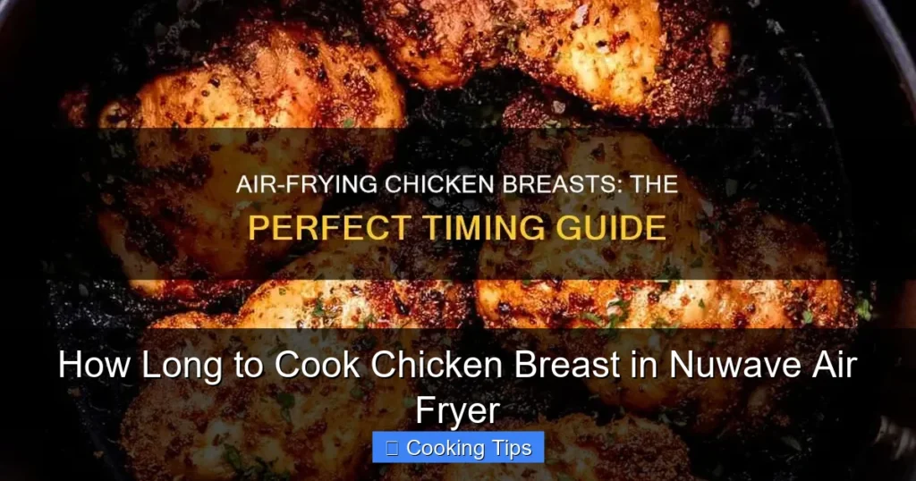 How Long to Cook Chicken Breast in Nuwave Air Fryer