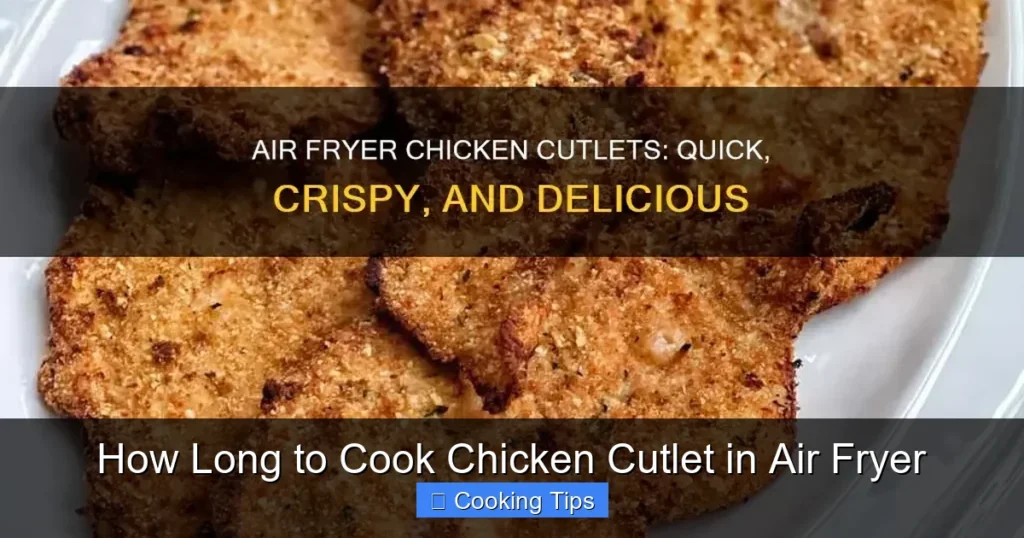 How Long to Cook Chicken Cutlet in Air Fryer