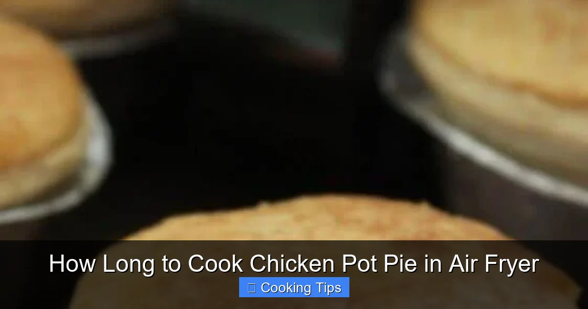 How Long to Cook Chicken Pot Pie in Air Fryer