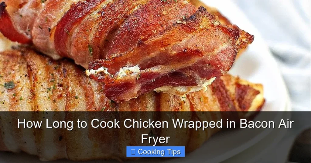 How Long to Cook Chicken Wrapped in Bacon Air Fryer