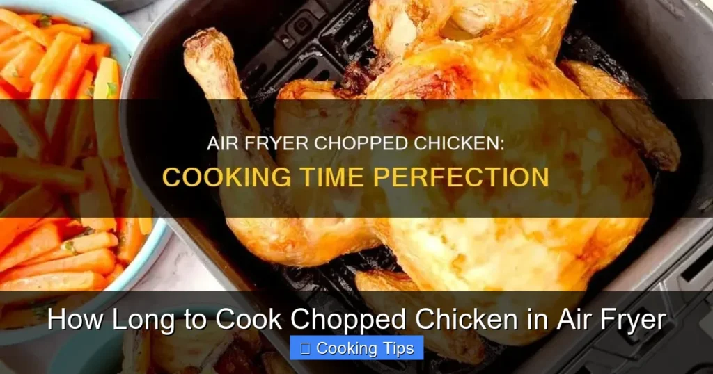 How Long to Cook Chopped Chicken in Air Fryer