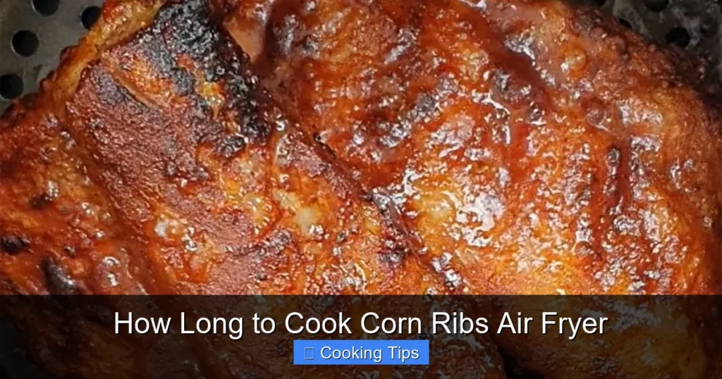 How Long to Cook Corn Ribs Air Fryer
