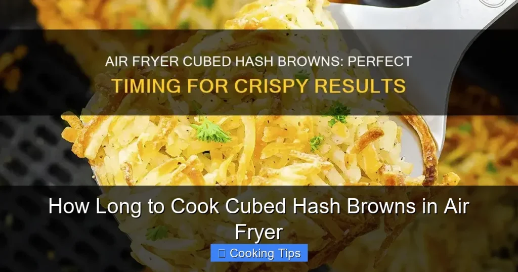 How Long to Cook Cubed Hash Browns in Air Fryer