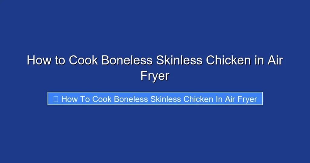 How to Cook Boneless Skinless Chicken in Air Fryer