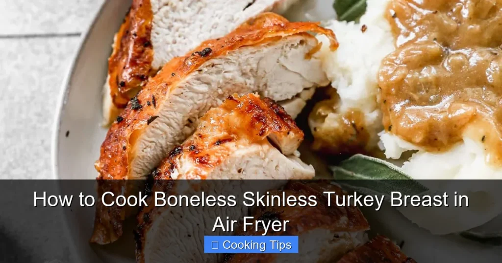 How to Cook Boneless Skinless Turkey Breast in Air Fryer
