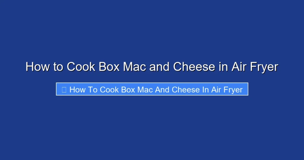 How to Cook Box Mac and Cheese in Air Fryer