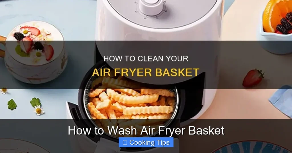 How to Wash Air Fryer Basket