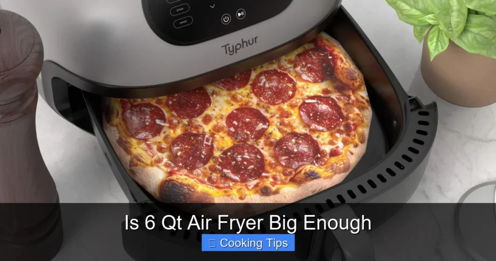 Is 6 Qt Air Fryer Big Enough