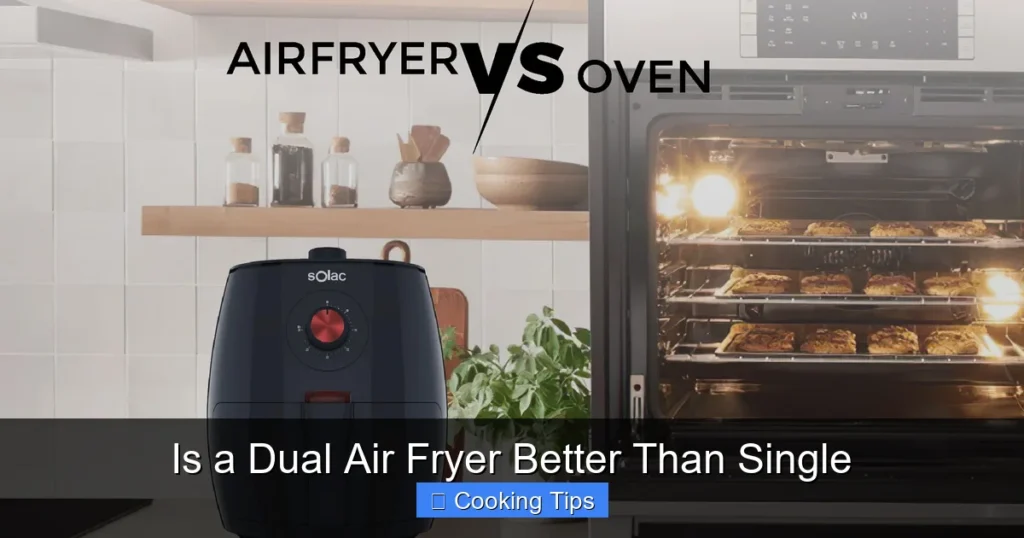 Is a Dual Air Fryer Better Than Single