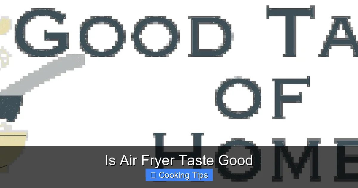 Is Air Fryer Taste Good