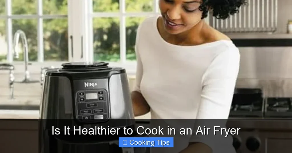 Is It Healthier to Cook in an Air Fryer