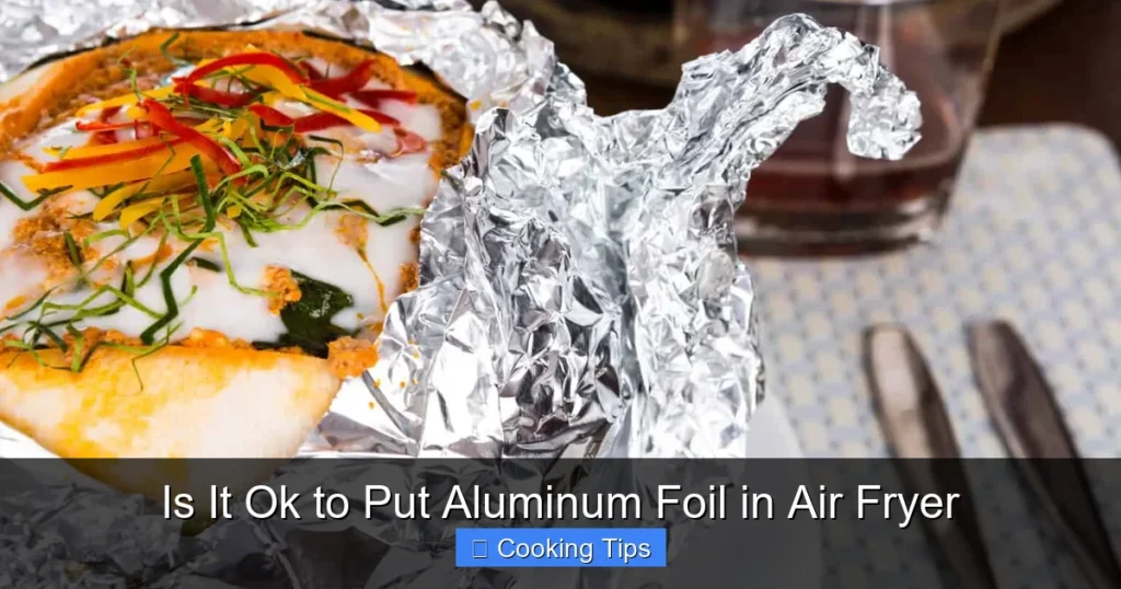 Is It Ok to Put Aluminum Foil in Air Fryer