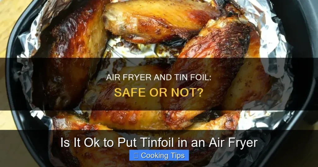 Is It Ok to Put Tinfoil in an Air Fryer
