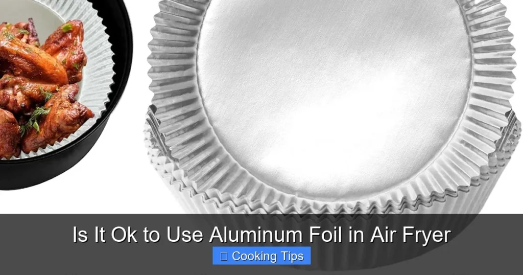 Is It Ok to Use Aluminum Foil in Air Fryer