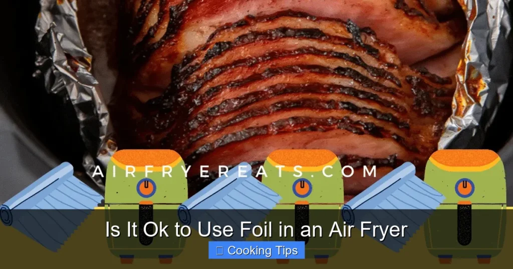Is It Ok to Use Foil in an Air Fryer