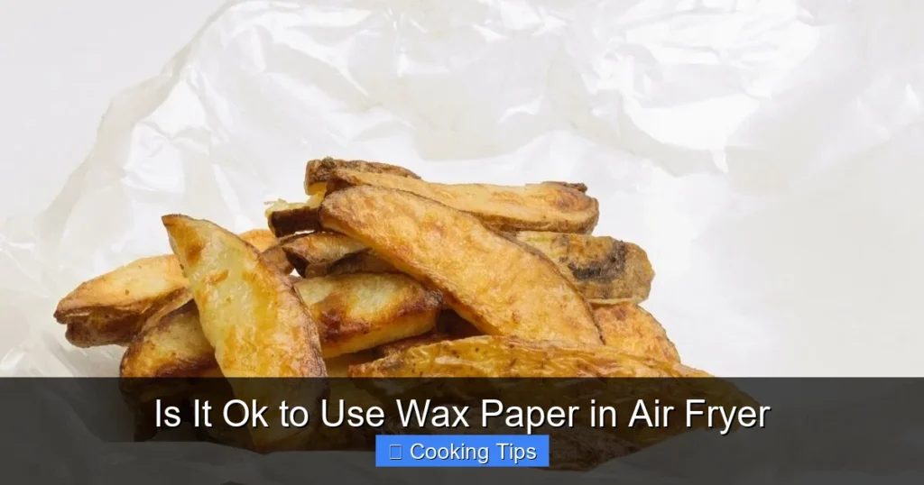 Is It Ok to Use Wax Paper in Air Fryer