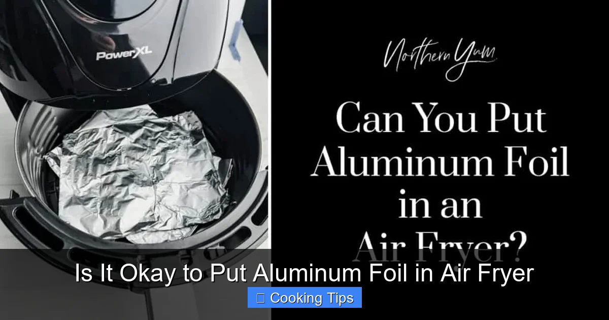 Is It Okay to Put Aluminum Foil in Air Fryer