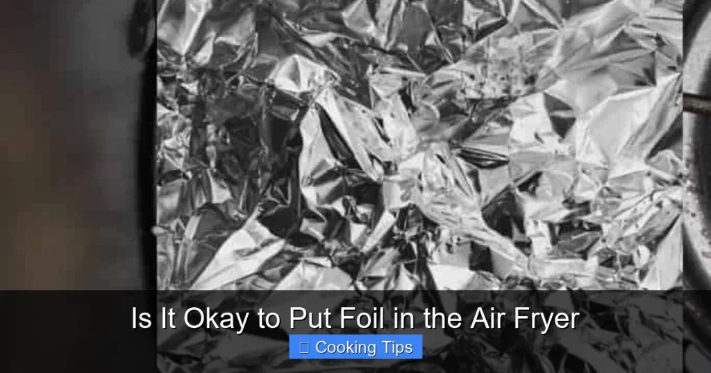 Is It Okay to Put Foil in the Air Fryer
