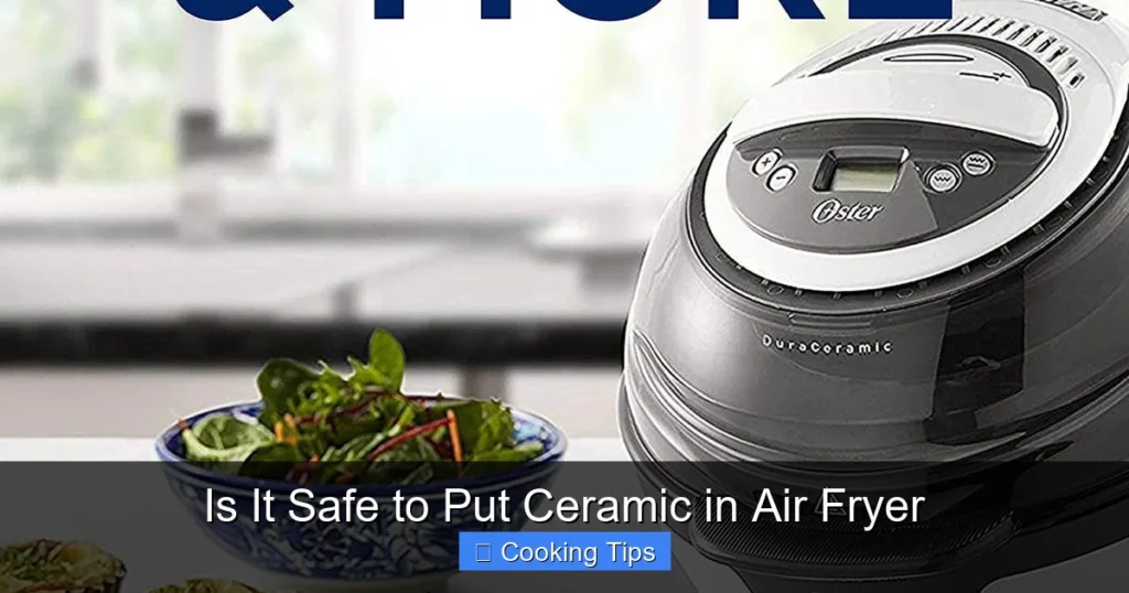 Is It Safe to Put Ceramic in Air Fryer