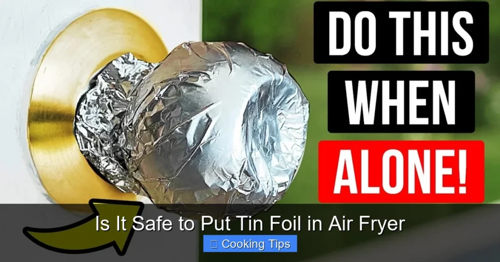 Is It Safe to Put Tin Foil in Air Fryer
