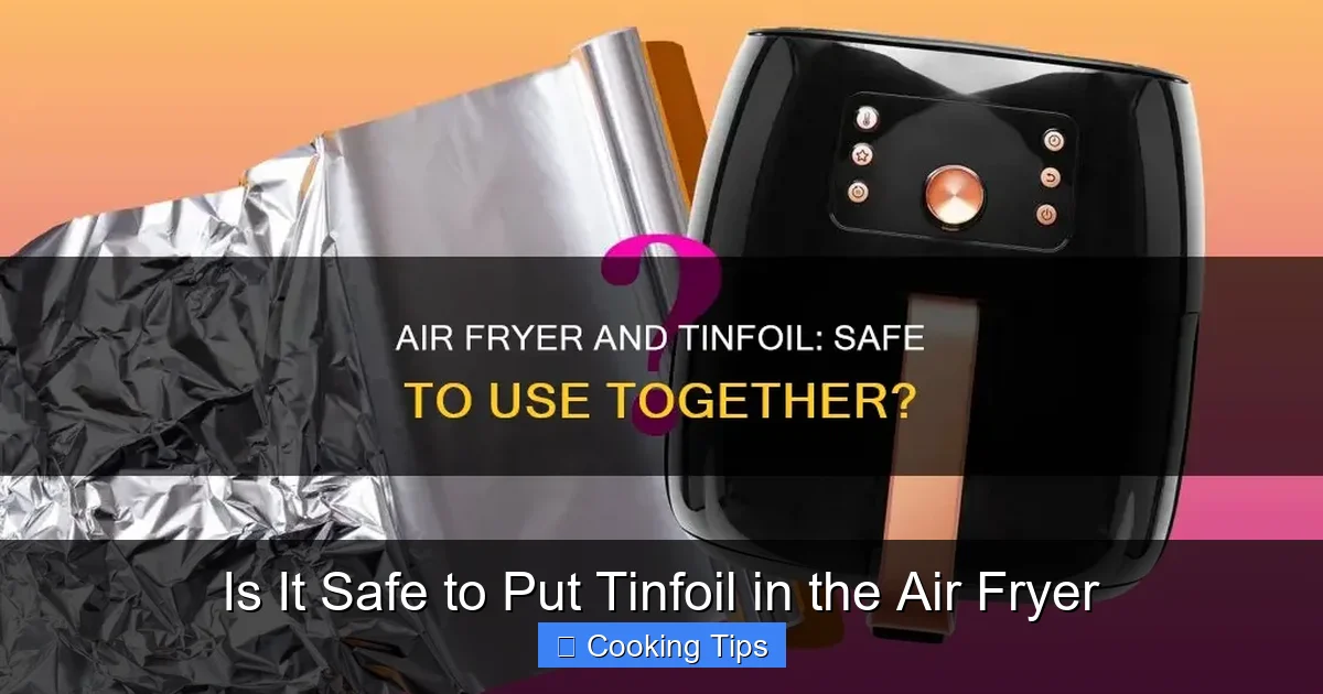 Is It Safe to Put Tinfoil in the Air Fryer