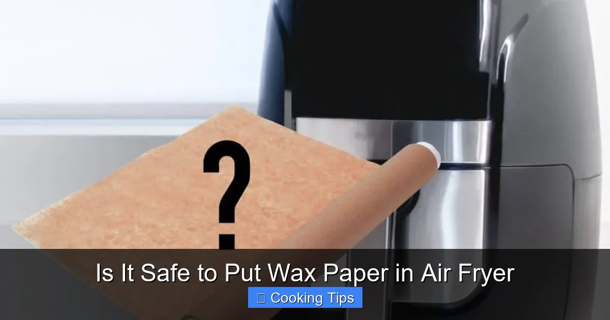 Is It Safe to Put Wax Paper in Air Fryer