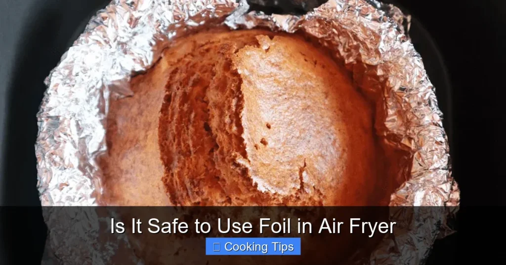 Is It Safe to Use Foil in Air Fryer