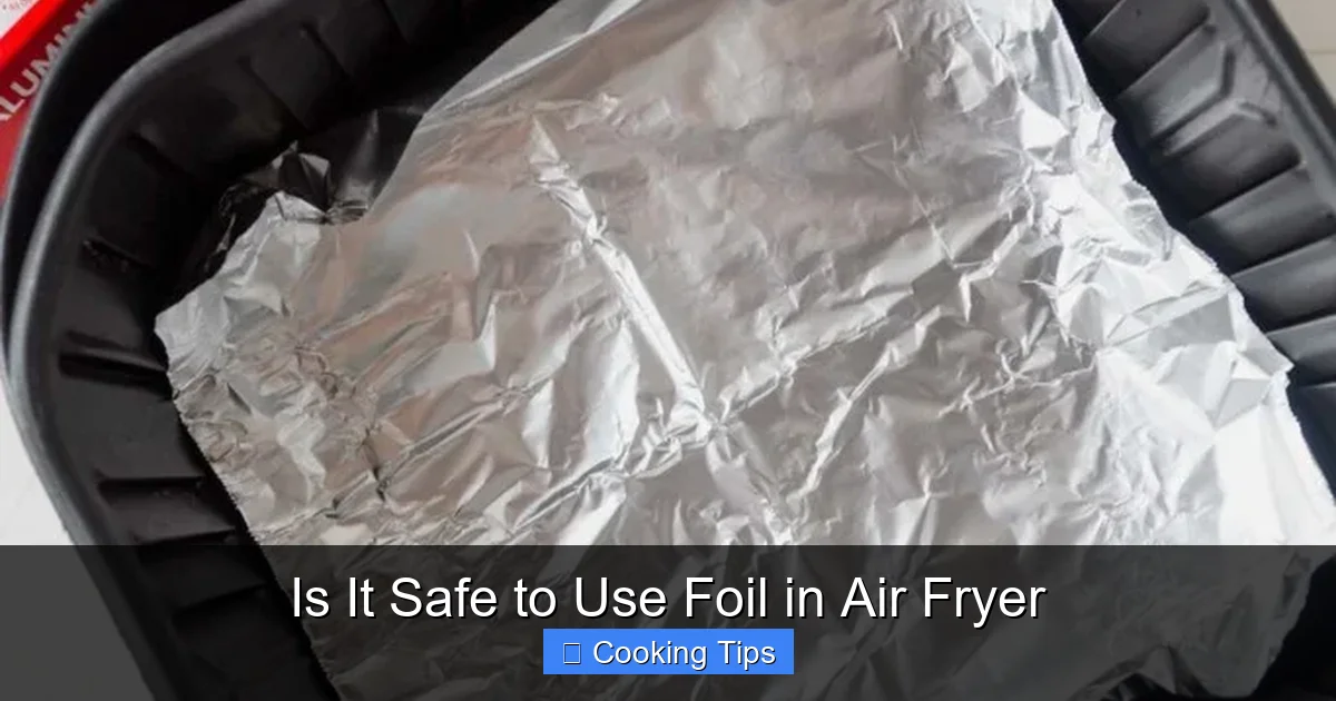 Is It Safe to Use Foil in Air Fryer