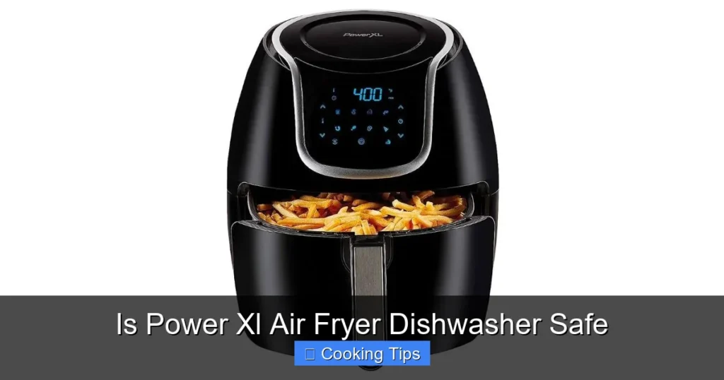Is Power Xl Air Fryer Dishwasher Safe