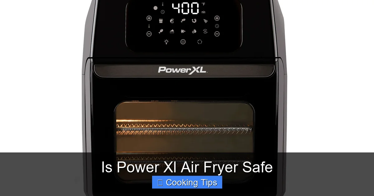 Is Power Xl Air Fryer Safe
