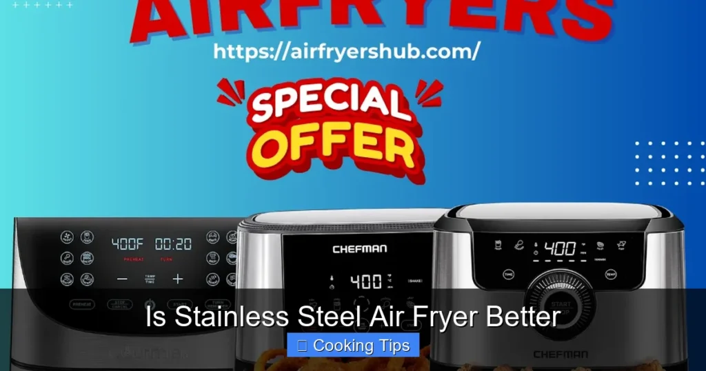 Is Stainless Steel Air Fryer Better