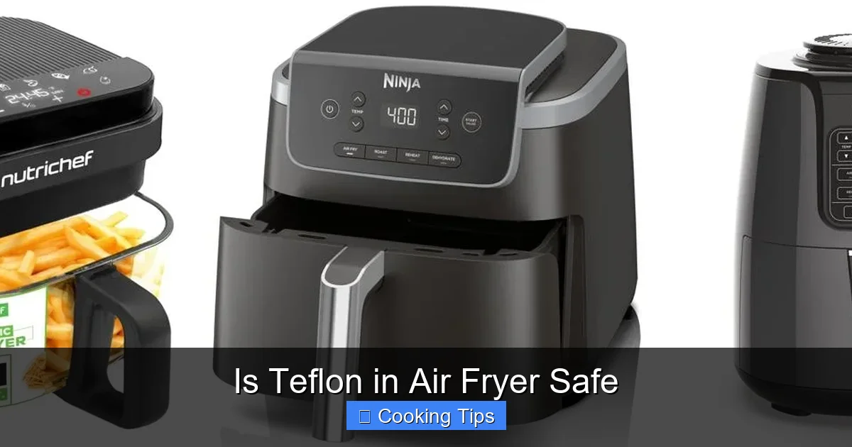 Is Teflon in Air Fryer Safe