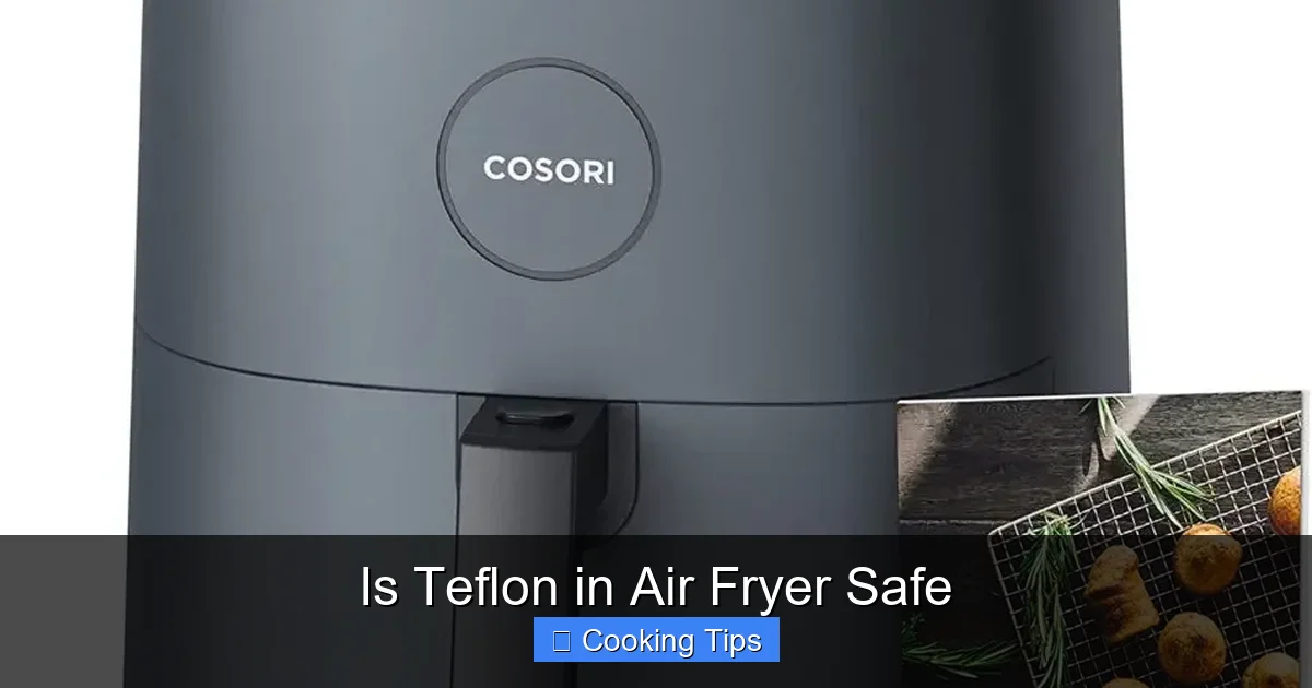 Is Teflon in Air Fryer Safe