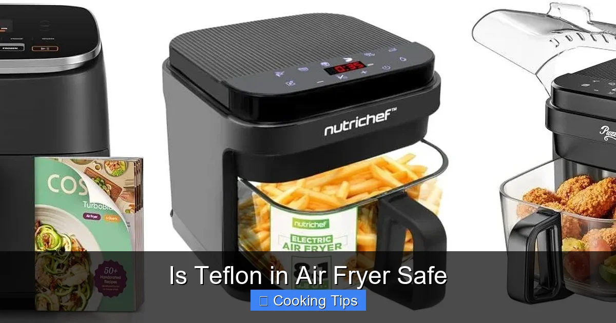 Is Teflon in Air Fryer Safe