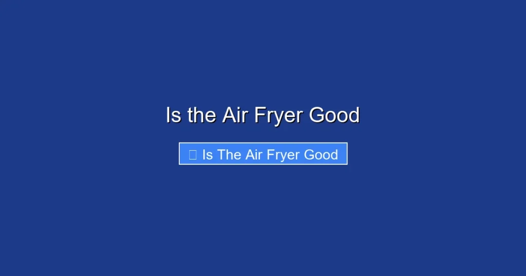 Is the Air Fryer Good
