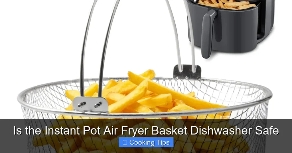 Is the Instant Pot Air Fryer Basket Dishwasher Safe