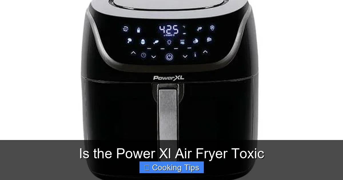 Is the Power Xl Air Fryer Toxic